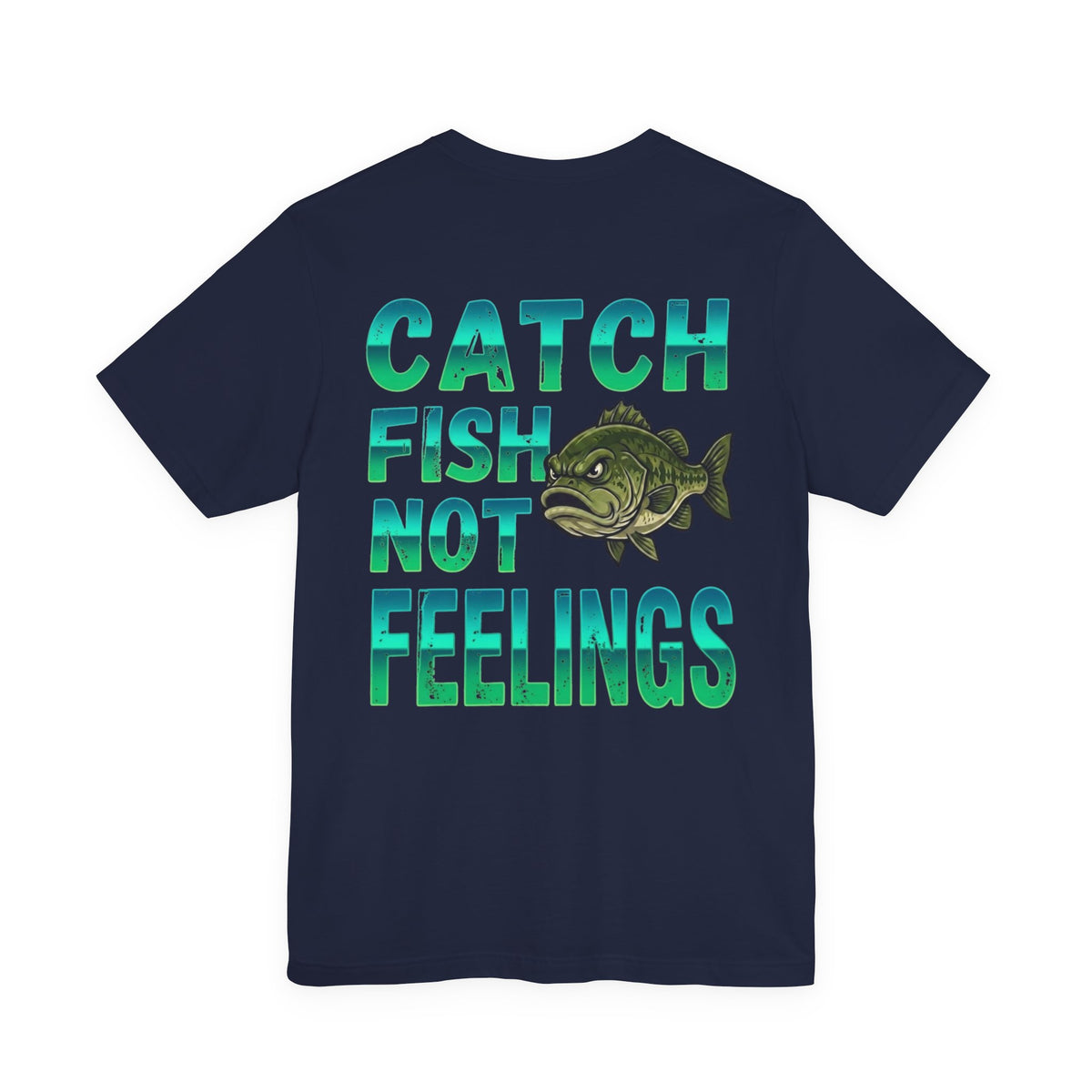 Battle of the Anglers Fishing (On Front) — Catch Fish Not Feelings (On Back)
