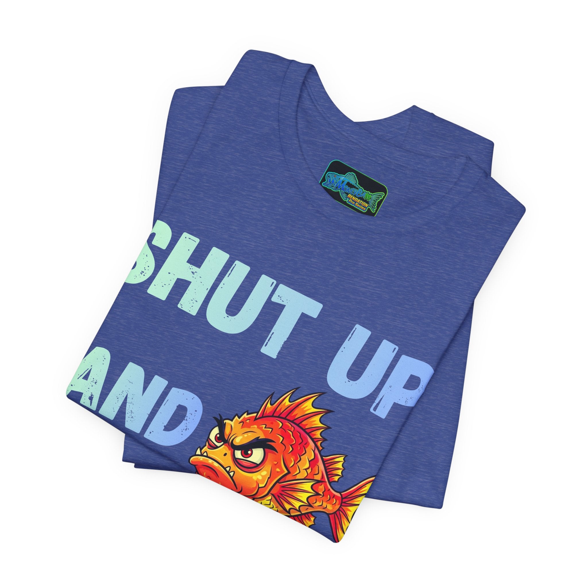 Shut Up and Fish T-Shirt — Funny Fishing Graphic Tee