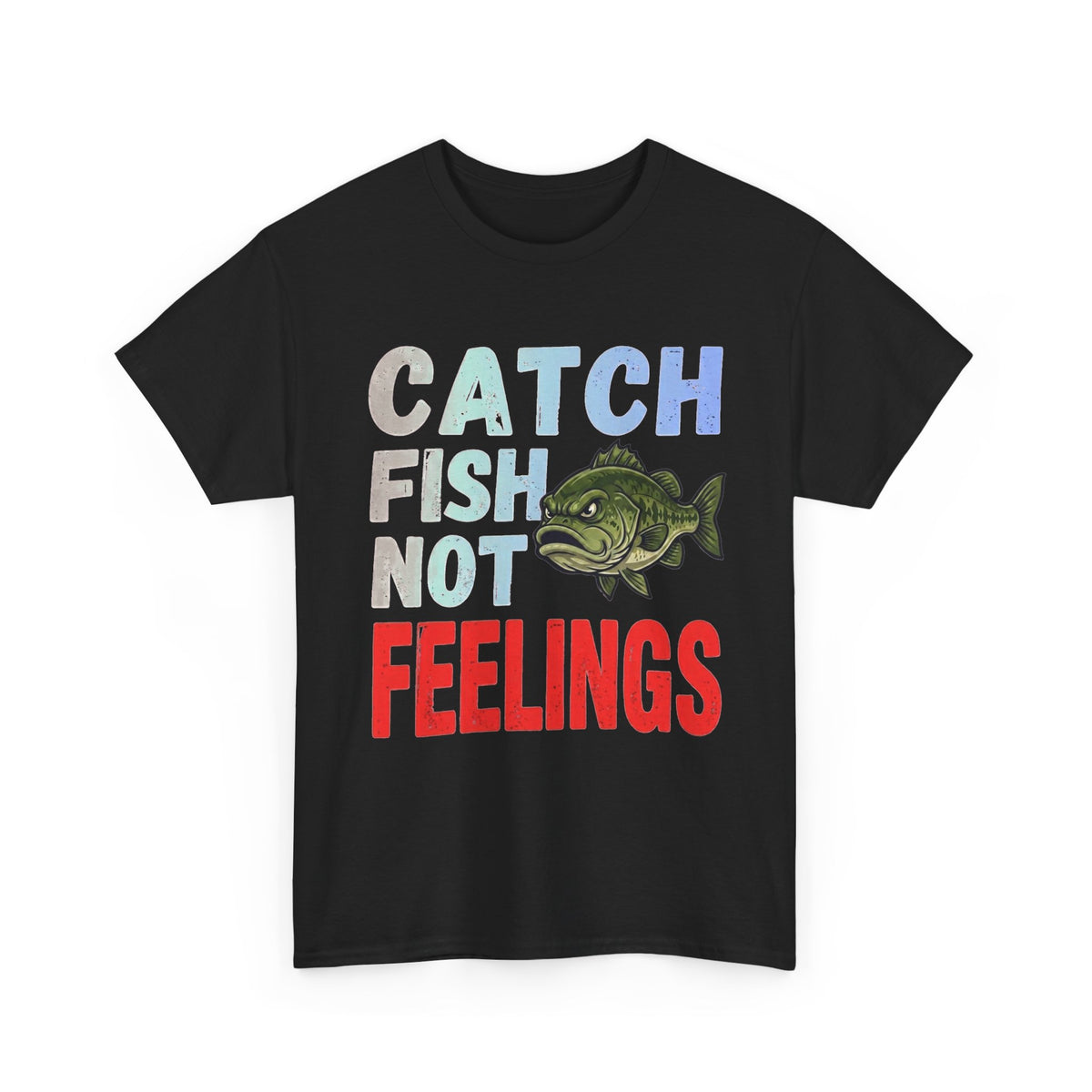 Catch Fish Not Feelings T-Shirt – Funny Fishing Graphic Tee
