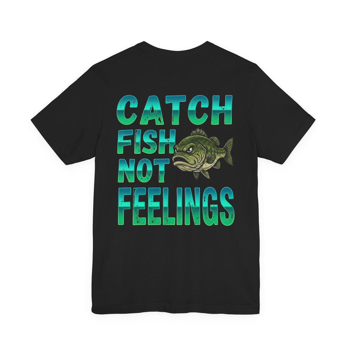 Battle of the Anglers Fishing (On Front) — Catch Fish Not Feelings (On Back)