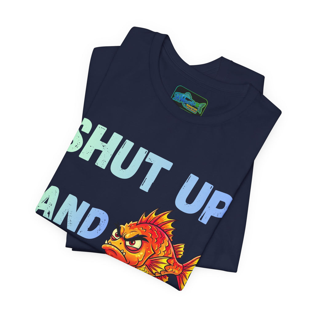 Shut Up and Fish T-Shirt — Funny Fishing Graphic Tee