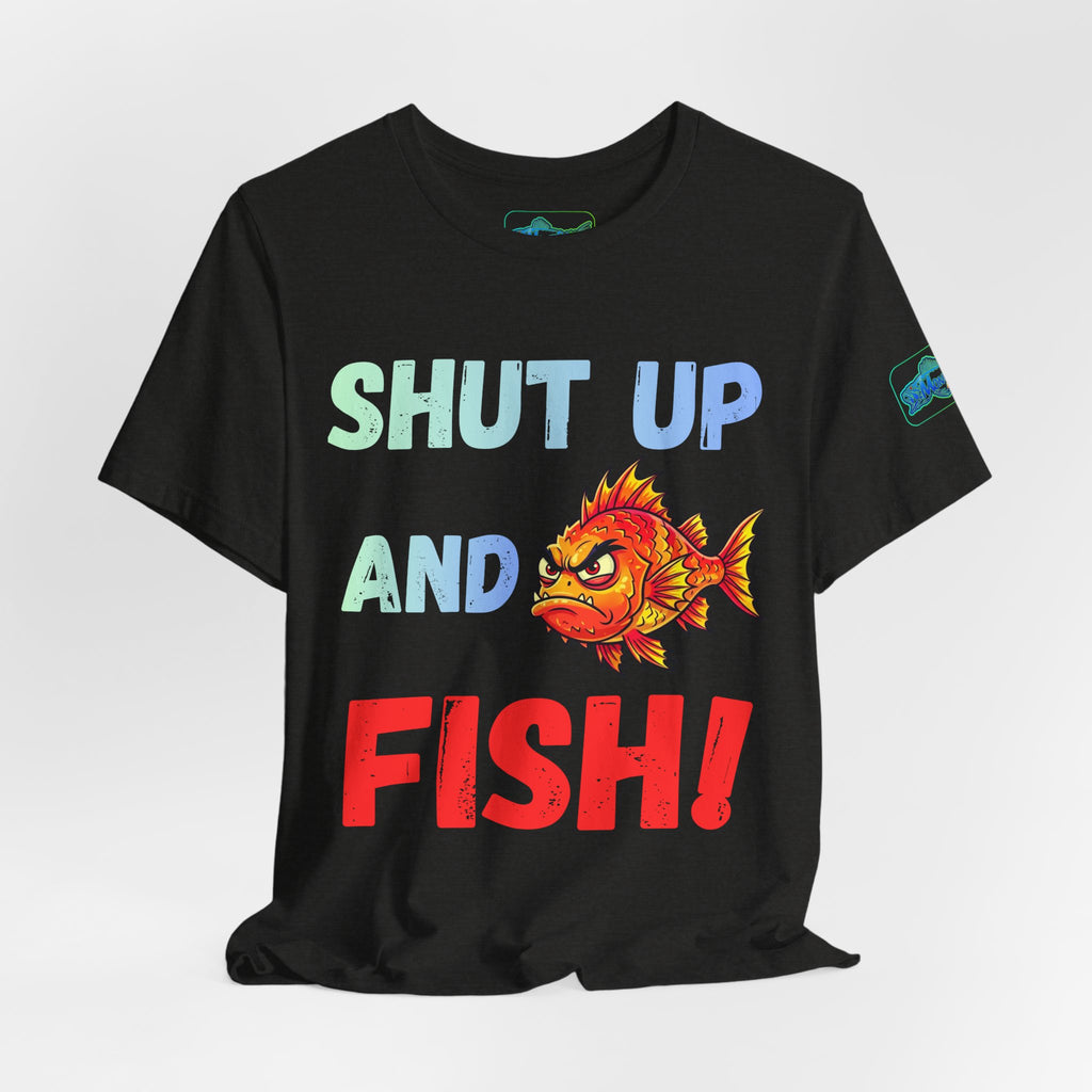 Shut Up and Fish T-Shirt — Funny Fishing Graphic Tee