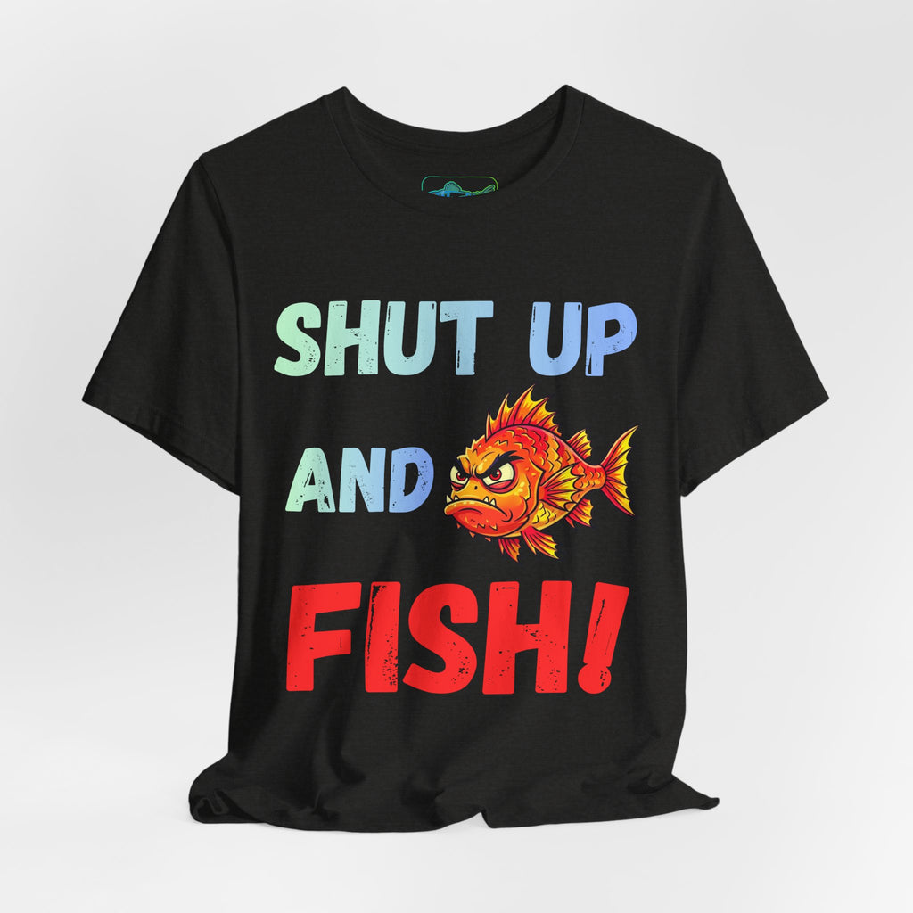Shut Up and Fish T-Shirt — Funny Fishing Graphic Tee