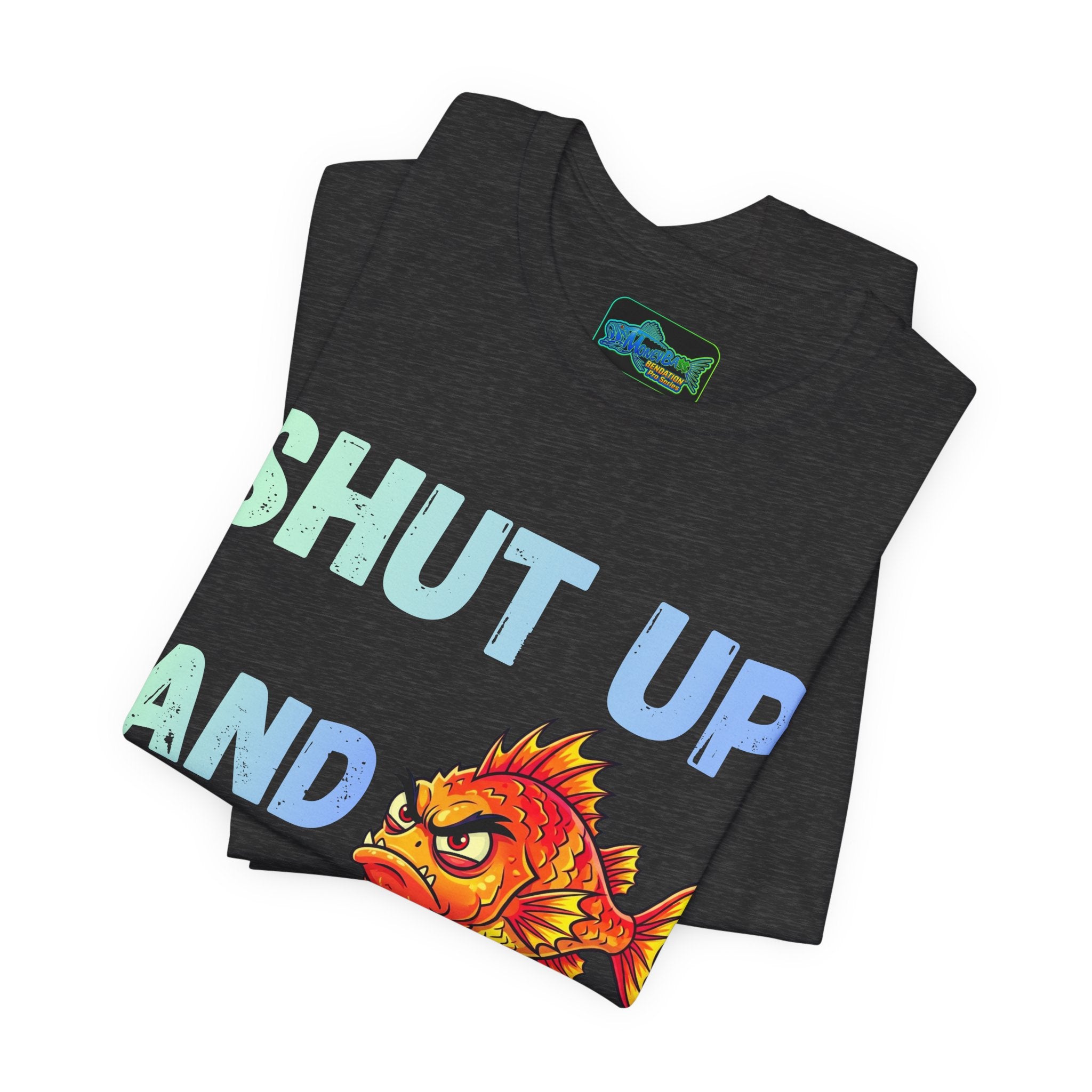 Shut Up and Fish T-Shirt — Funny Fishing Graphic Tee