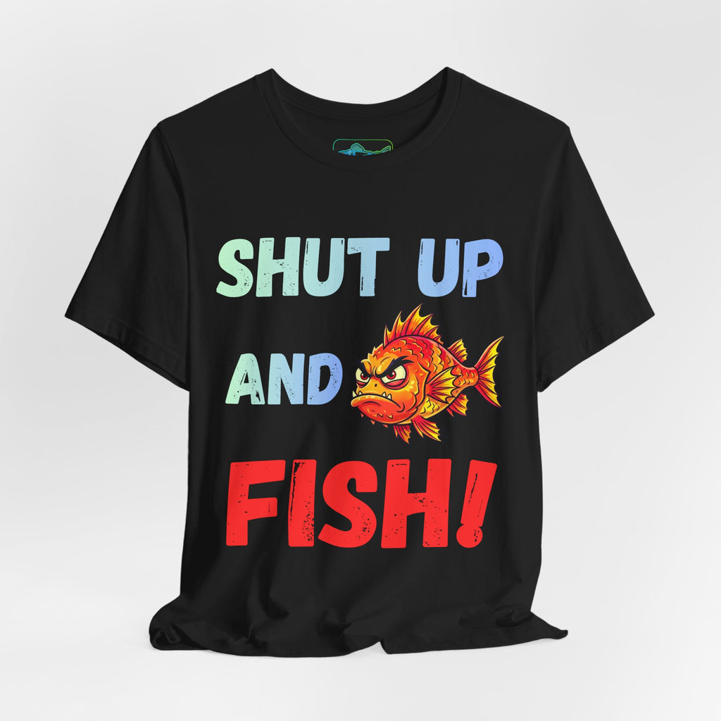Shut Up and Fish T-Shirt — Funny Fishing Graphic Tee