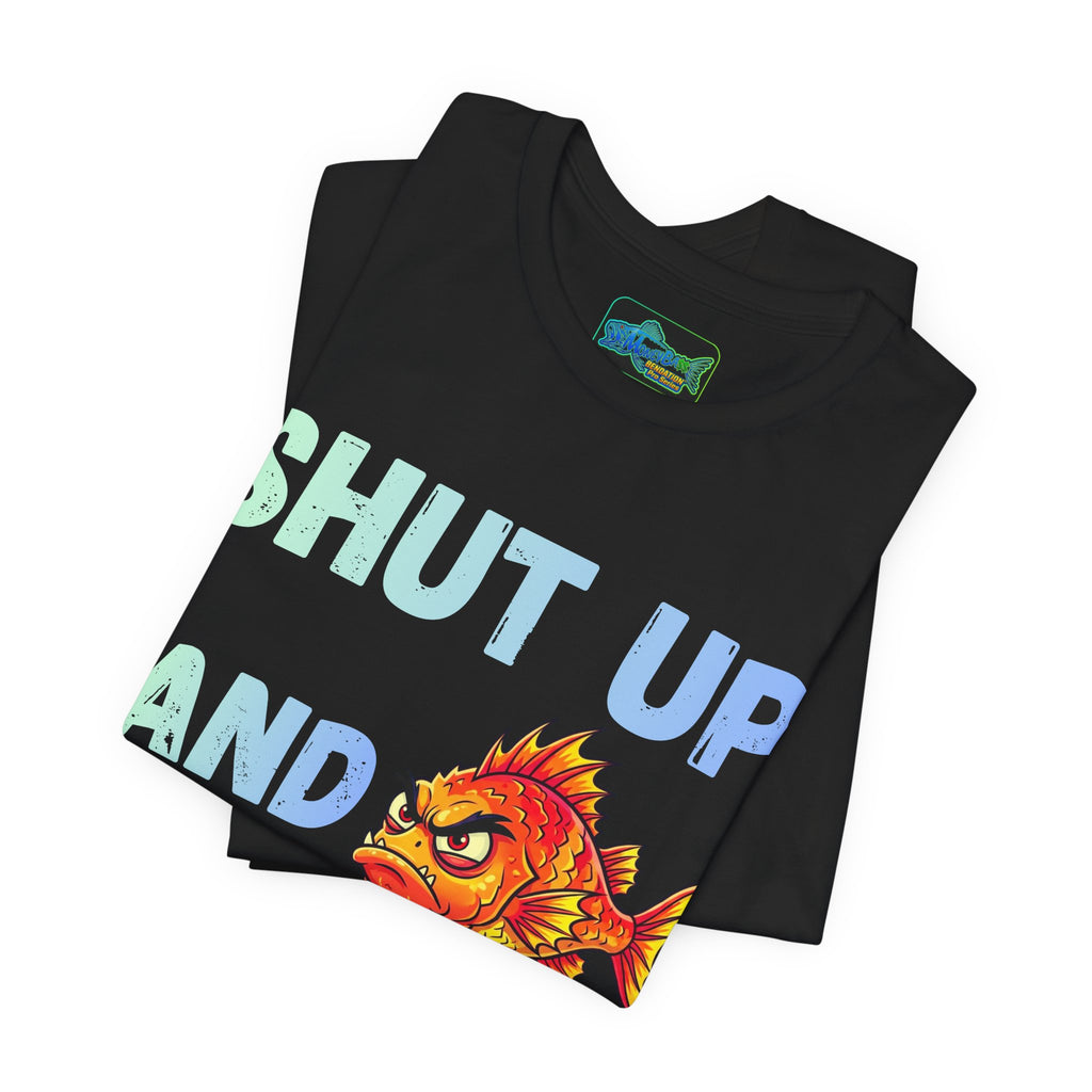 Shut Up and Fish T-Shirt — Funny Fishing Graphic Tee