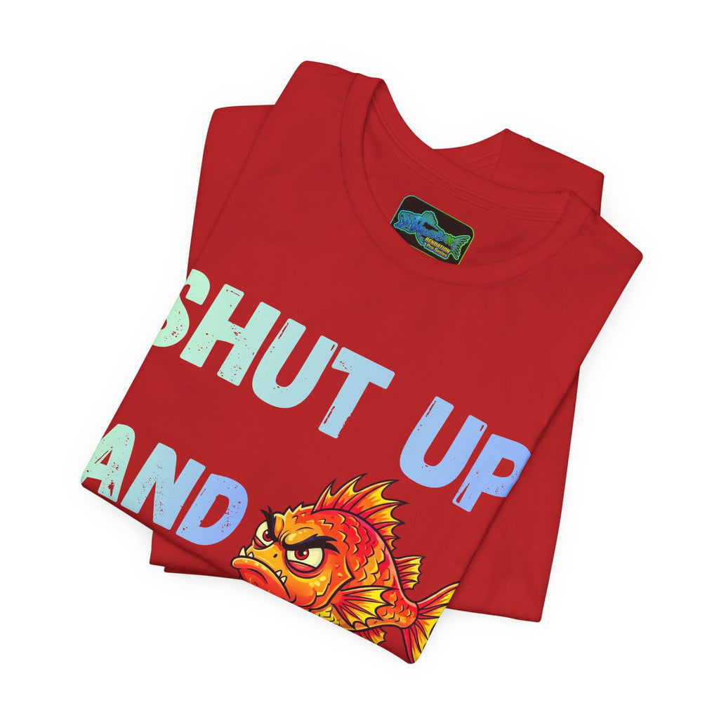Shut Up and Fish T-Shirt — Funny Fishing Graphic Tee